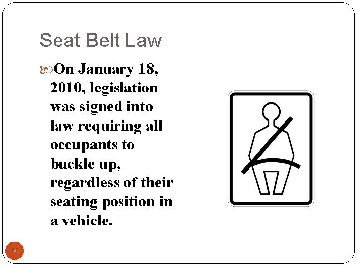 Seat Belt Law On January 18, 2010, legislation was signed into law requiring all