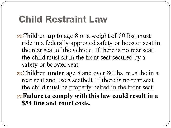 Child Restraint Law Children up to age 8 or a weight of 80 lbs,