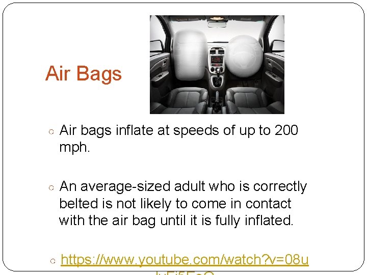 Air Bags ○ Air bags inflate at speeds of up to 200 mph. ○