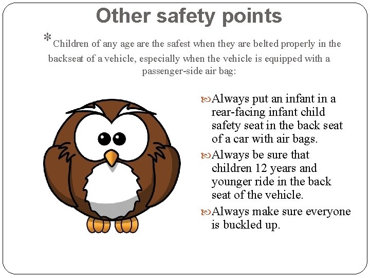 Other safety points *Children of any age are the safest when they are belted