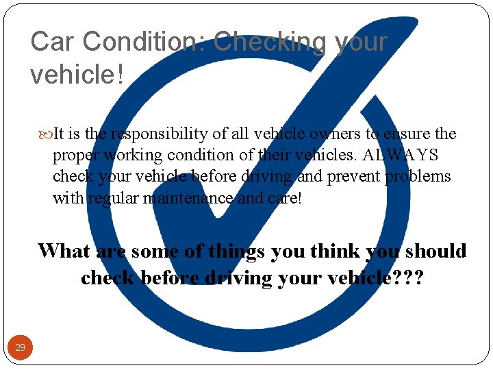 Car Condition: Checking your vehicle! It is the responsibility of all vehicle owners to
