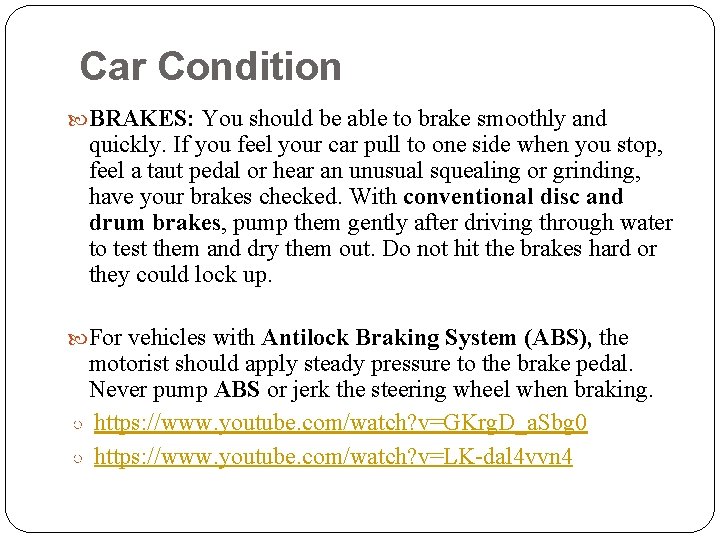 Car Condition BRAKES: You should be able to brake smoothly and quickly. If you