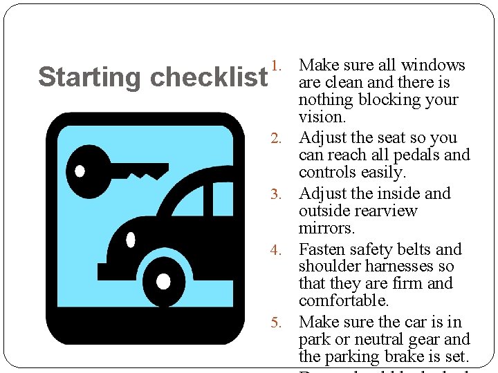 Starting checklist 1. 2. 3. 4. 5. 38 Make sure all windows are clean