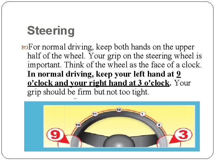 Steering For normal driving, keep both hands on the upper half of the wheel.