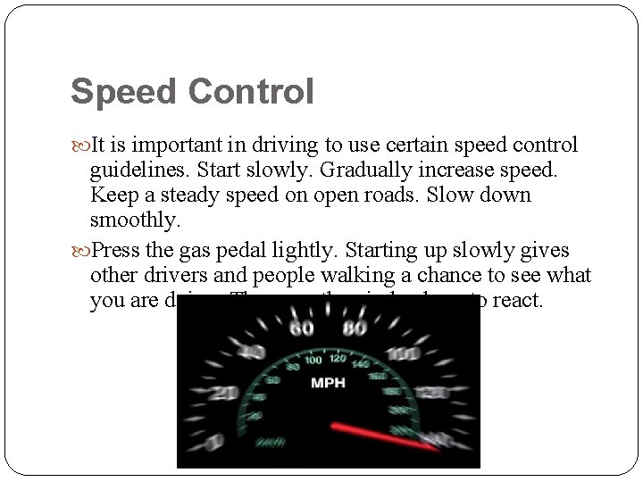 Speed Control It is important in driving to use certain speed control guidelines. Start
