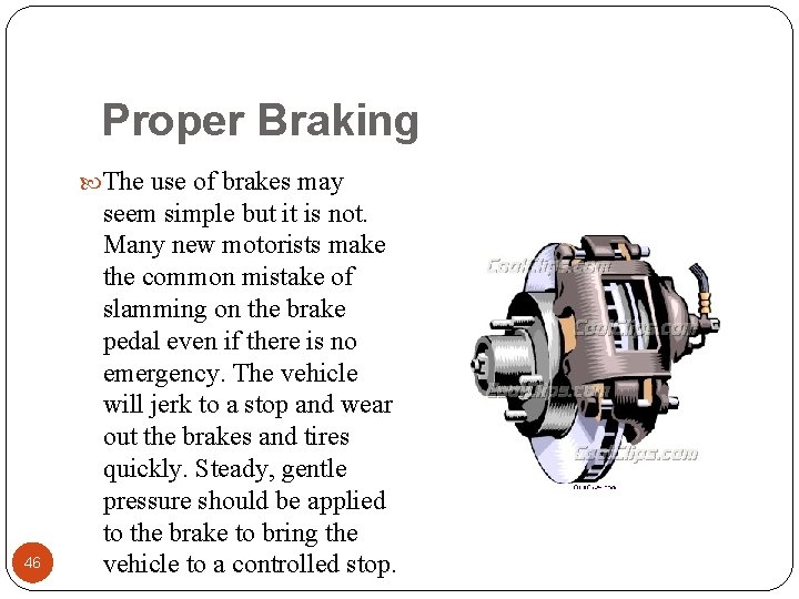 Proper Braking The use of brakes may 46 seem simple but it is not.