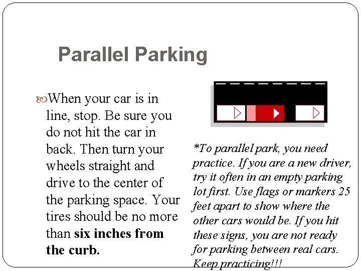 Parallel Parking When your car is in 56 line, stop. Be sure you do