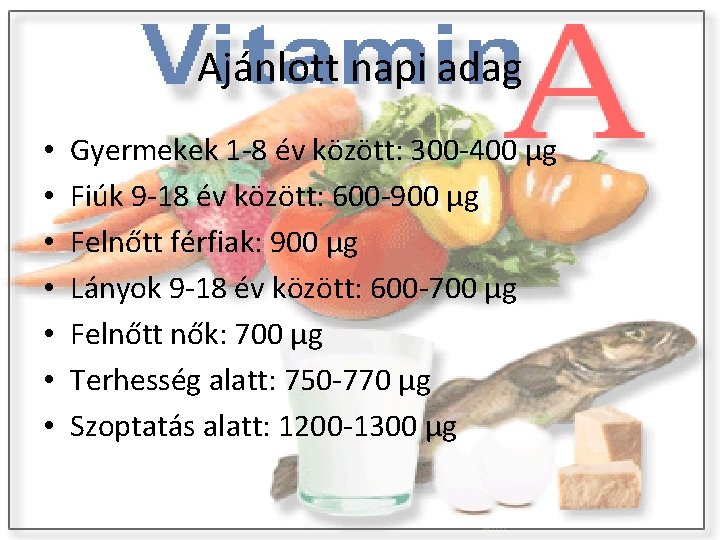 Ajánlott napi adag • • Gyermekek 1 -8 év között: 300 -400 µg Fiúk