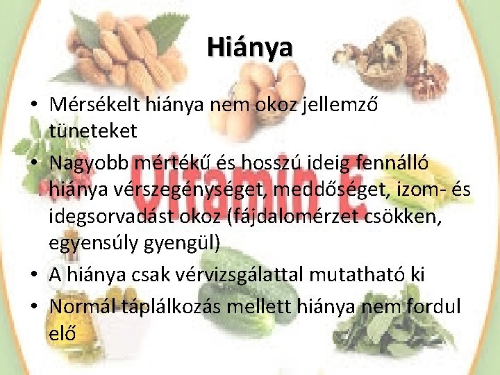 Hiánya • Mérsékelt hiánya nem okoz jellemző tüneteket • Nagyobb mértékű és hosszú ideig