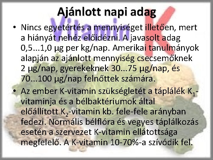 Ajánlott napi adag • Nincs egyetértés a mennyiséget illetően, mert a hiányát nehéz előidézni.