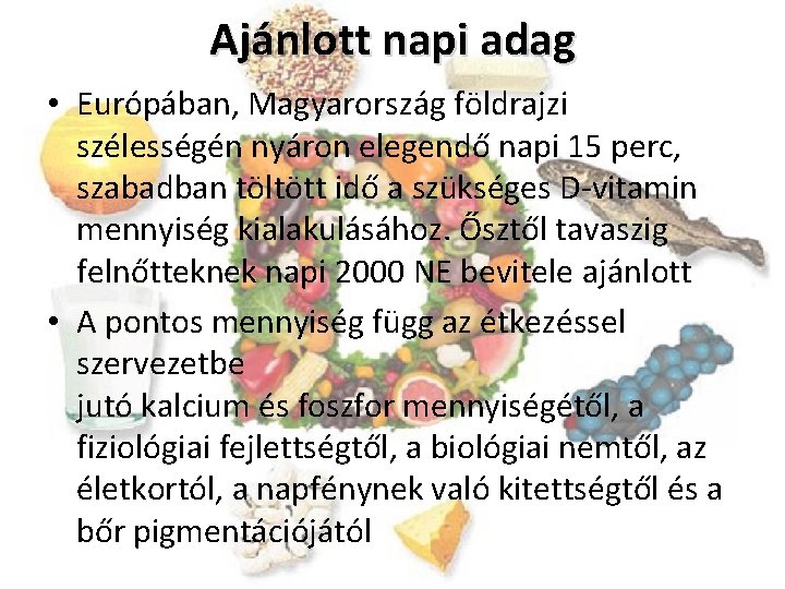 Ajánlott napi adag • Európában, Magyarország földrajzi szélességén nyáron elegendő napi 15 perc, szabadban