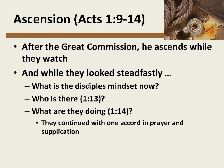 Ascension (Acts 1: 9 -14) • After the Great Commission, he ascends while they