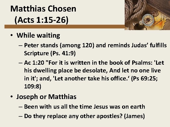 Matthias Chosen (Acts 1: 15 -26) • While waiting – Peter stands (among 120)