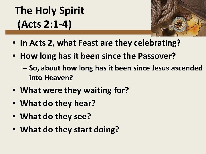  The Holy Spirit (Acts 2: 1 -4) • In Acts 2, what Feast