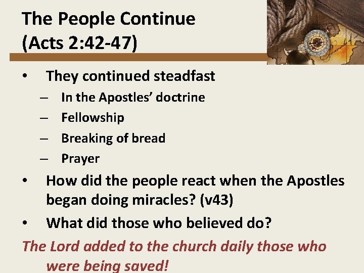 The People Continue (Acts 2: 42 -47) • They continued steadfast – – In