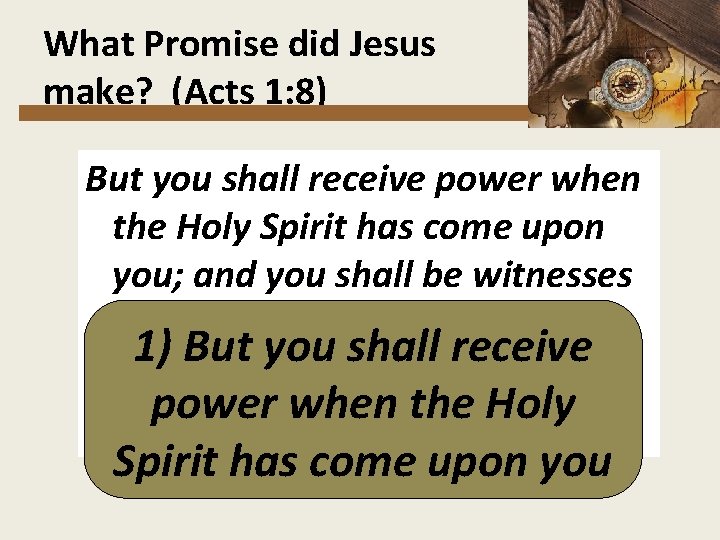 What Promise did Jesus make? (Acts 1: 8) But you shall receive power when