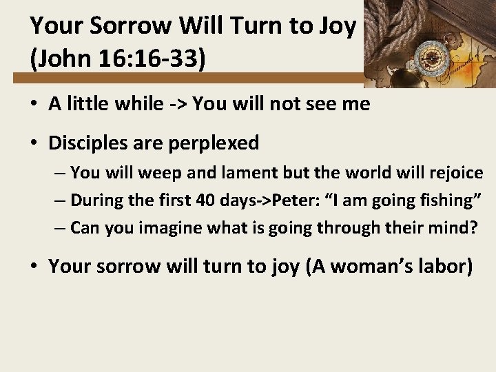 Your Sorrow Will Turn to Joy (John 16: 16 -33) • A little while