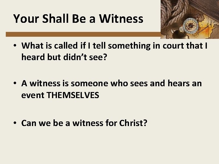 Your Shall Be a Witness • What is called if I tell something in