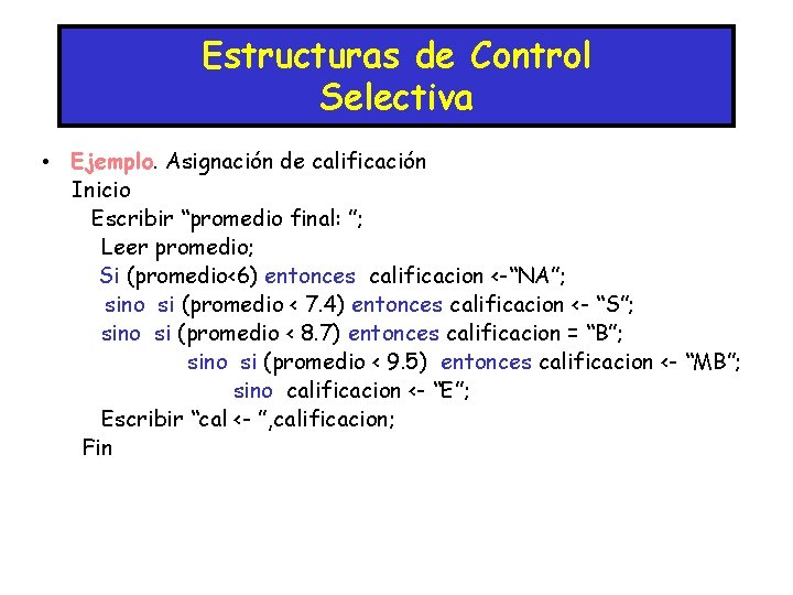 Estructuras de Control Selectiva • Ejemplo. Asignación de calificación Inicio Escribir “promedio final: ”;