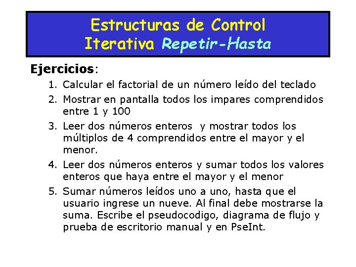 Estructuras de Control Iterativa Repetir-Hasta Ejercicios: 1. Calcular el factorial de un número leído