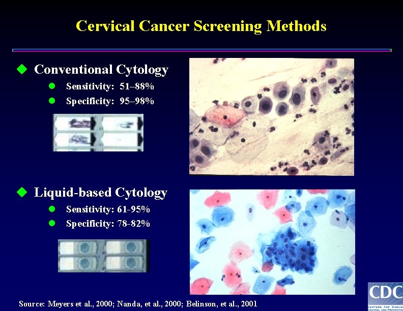 Cervical Cancer Screening Methods u Conventional Cytology l l Sensitivity: 51– 88% Specificity: 95–