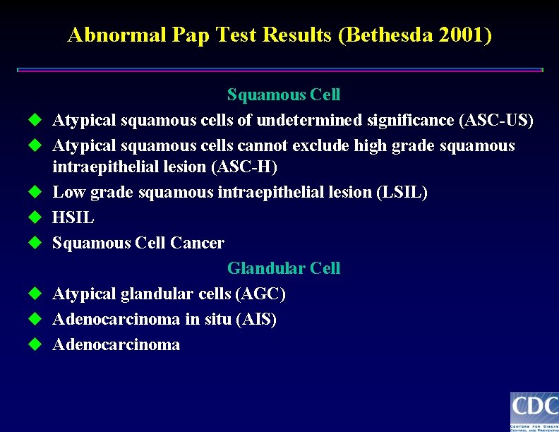 Abnormal Pap Test Results (Bethesda 2001) u u u u Squamous Cell Atypical squamous