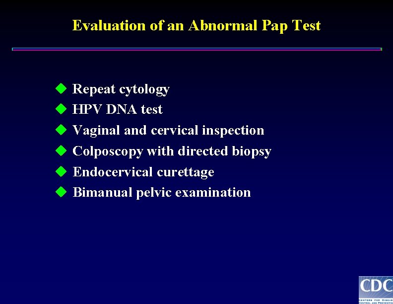 Evaluation of an Abnormal Pap Test u Repeat cytology u HPV DNA test u