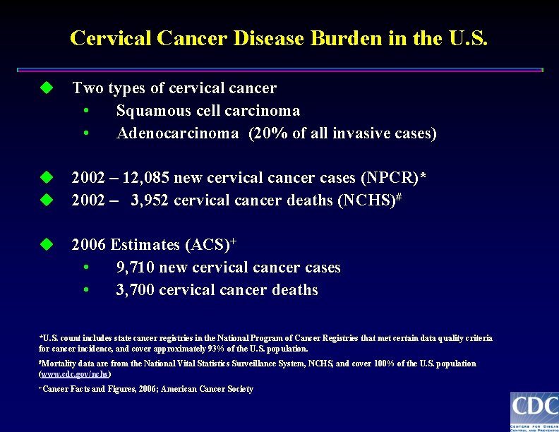 Cervical Cancer Disease Burden in the U. S. u Two types of cervical cancer