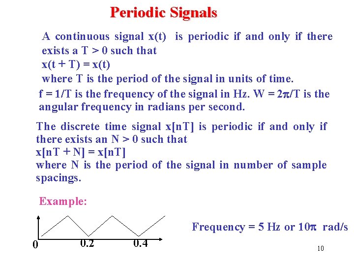 Periodic Signals A continuous signal x(t) is periodic if and only if there exists