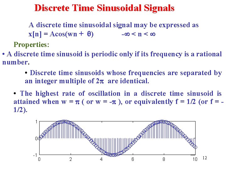 Discrete Time Sinusoidal Signals A discrete time sinusoidal signal may be expressed as x[n]