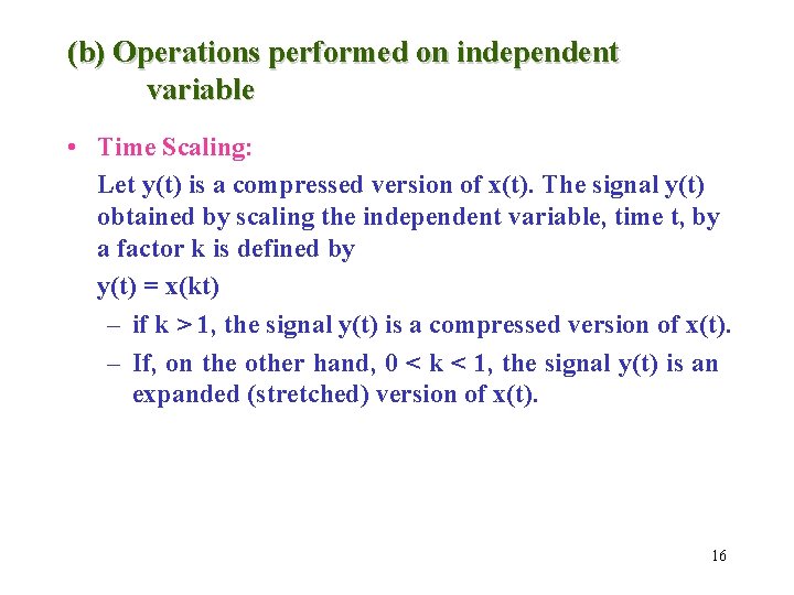 (b) Operations performed on independent variable • Time Scaling: Let y(t) is a compressed