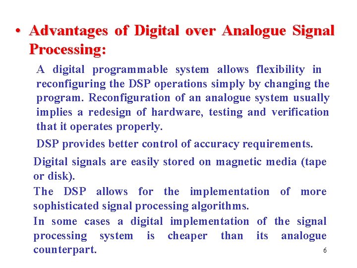  • Advantages of Digital over Analogue Signal Processing: A digital programmable system allows