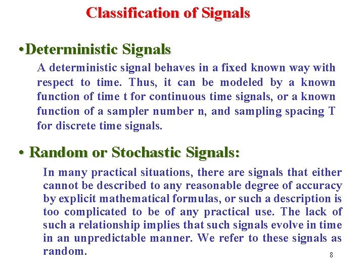 Classification of Signals • Deterministic Signals A deterministic signal behaves in a fixed known