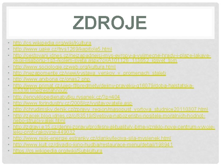 ZDROJE • http: //cs. wikipedia. org/wiki/Kultura • http: //www. uake. cz/frvs 1269/kapitola 5. html