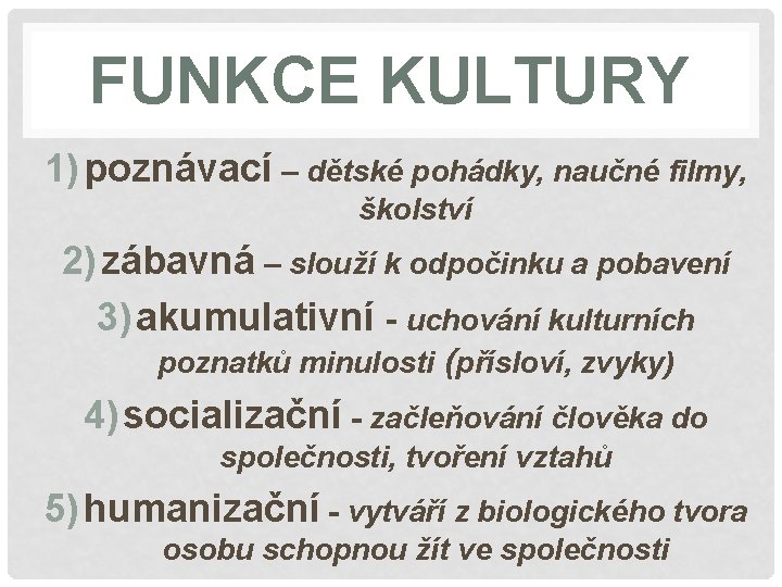 FUNKCE KULTURY 1) poznávací – dětské pohádky, naučné filmy, školství 2) zábavná – slouží