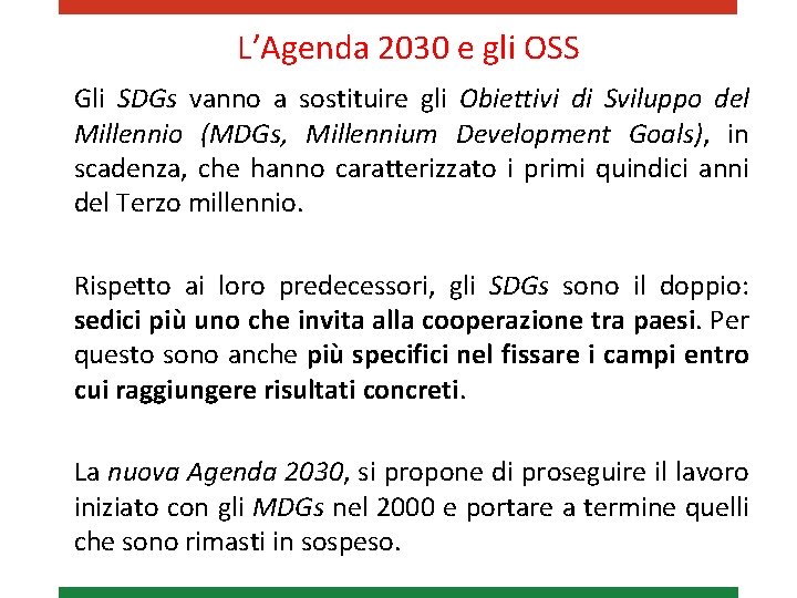 L’Agenda 2030 e gli OSS Gli SDGs vanno a sostituire gli Obiettivi di Sviluppo