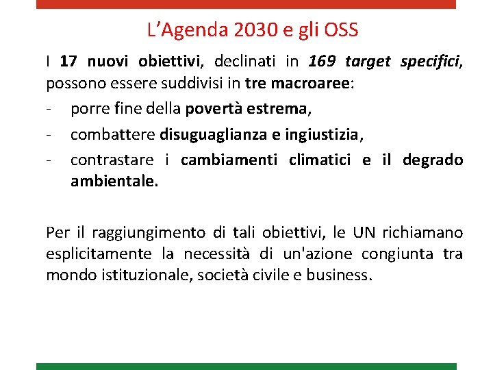 L’Agenda 2030 e gli OSS I 17 nuovi obiettivi, declinati in 169 target specifici,
