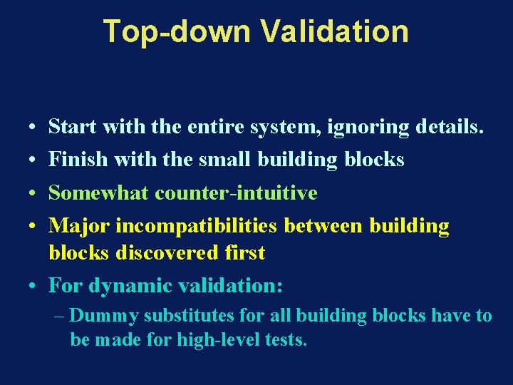 Top-down Validation • • Start with the entire system, ignoring details. Finish with the