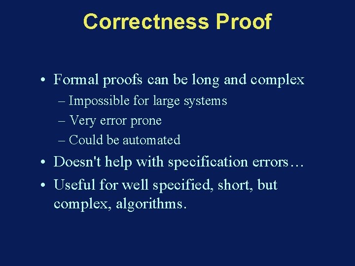 Correctness Proof • Formal proofs can be long and complex – Impossible for large