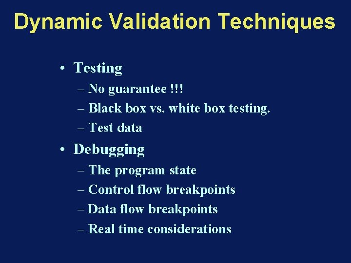 Dynamic Validation Techniques • Testing – No guarantee !!! – Black box vs. white