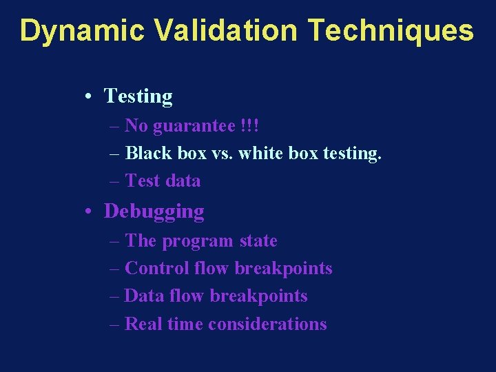 Dynamic Validation Techniques • Testing – No guarantee !!! – Black box vs. white