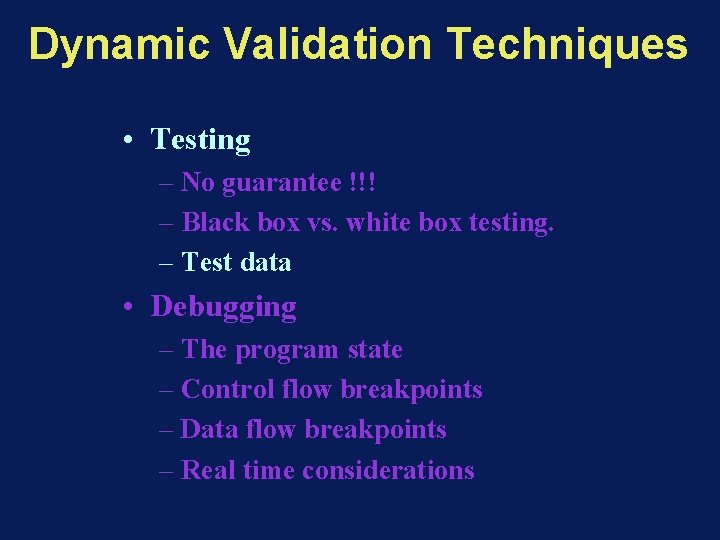 Dynamic Validation Techniques • Testing – No guarantee !!! – Black box vs. white