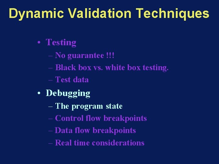 Dynamic Validation Techniques • Testing – No guarantee !!! – Black box vs. white