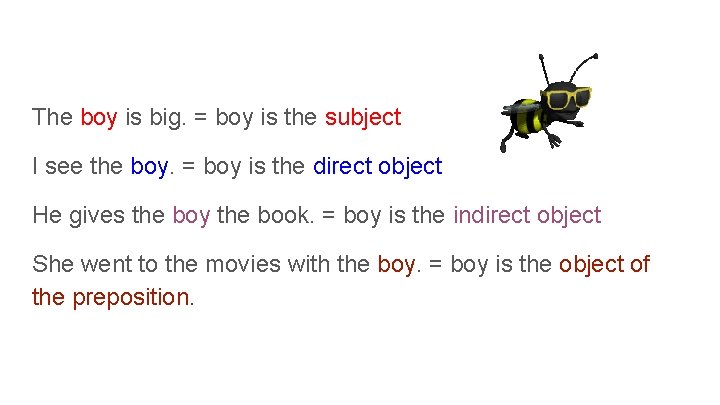 The boy is big. = boy is the subject I see the boy. =
