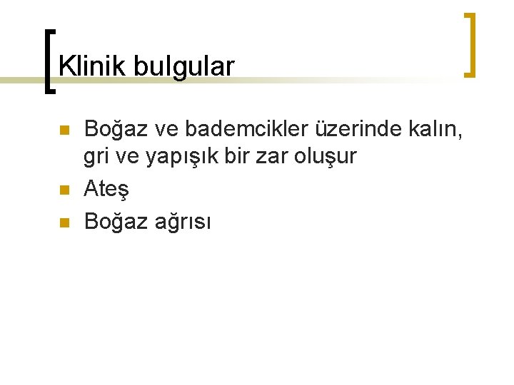 Klinik bulgular n n n Boğaz ve bademcikler üzerinde kalın, gri ve yapışık bir