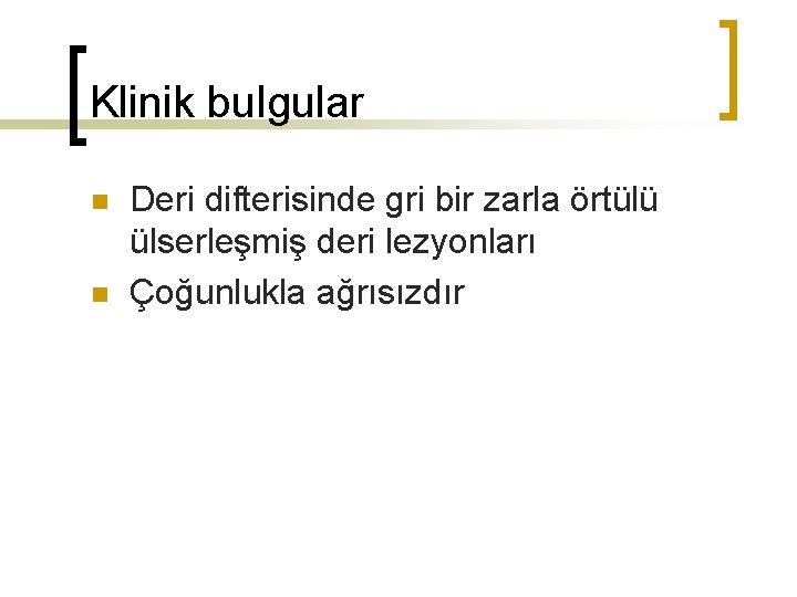 Klinik bulgular n n Deri difterisinde gri bir zarla örtülü ülserleşmiş deri lezyonları Çoğunlukla