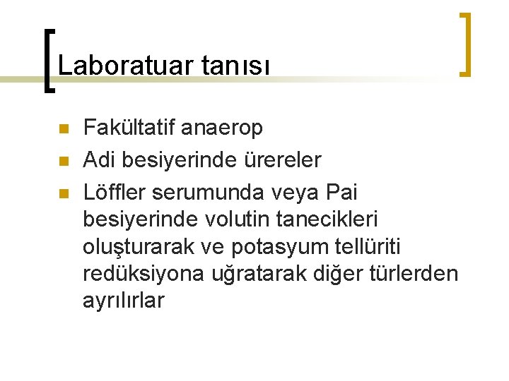 Laboratuar tanısı n n n Fakültatif anaerop Adi besiyerinde ürereler Löffler serumunda veya Pai