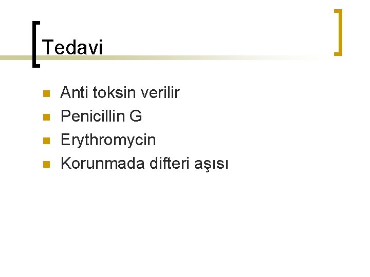 Tedavi n n Anti toksin verilir Penicillin G Erythromycin Korunmada difteri aşısı 