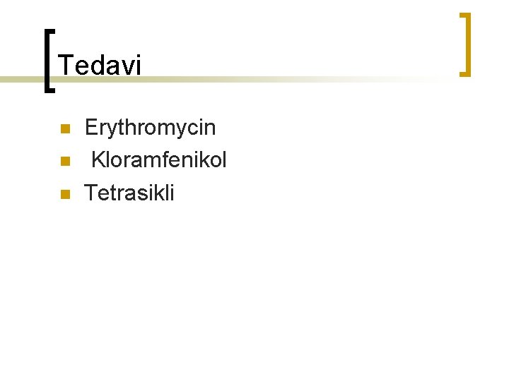 Tedavi n n n Erythromycin Kloramfenikol Tetrasikli 