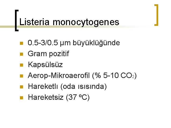 Listeria monocytogenes n n n 0. 5 -3/0. 5 µm büyüklüğünde Gram pozitif Kapsülsüz